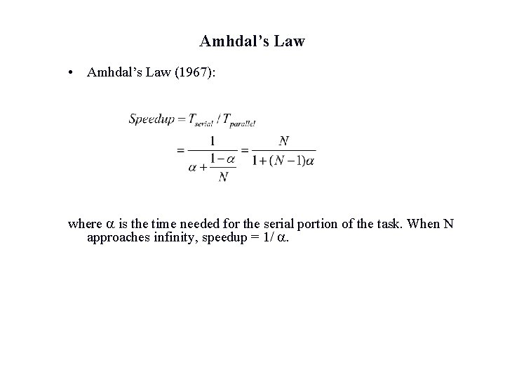 Amhdal’s Law • Amhdal’s Law (1967): where a is the time needed for the