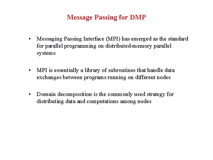 Message Passing for DMP • Messaging Passing Interface (MPI) has emerged as the standard