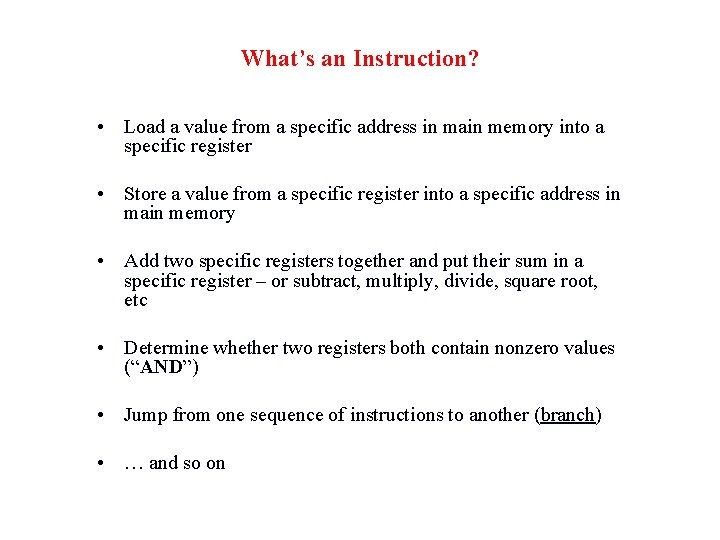 What’s an Instruction? • Load a value from a specific address in main memory