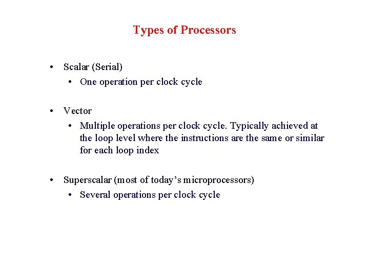 Types of Processors • Scalar (Serial) • One operation per clock cycle • Vector