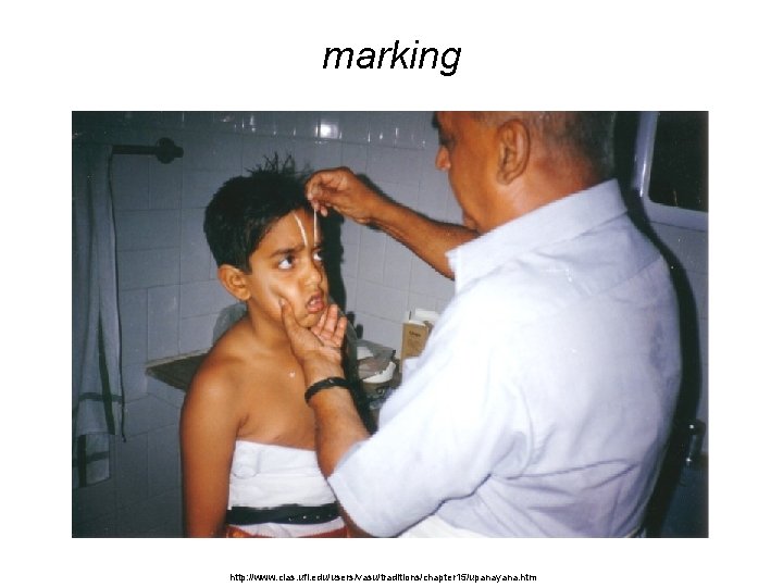 marking http: //www. clas. ufl. edu/users/vasu/traditions/chapter 15/upanayana. htm marking http: //www. clas. ufl. edu/users/vasu/traditions/chapter 15/upanayana. htm