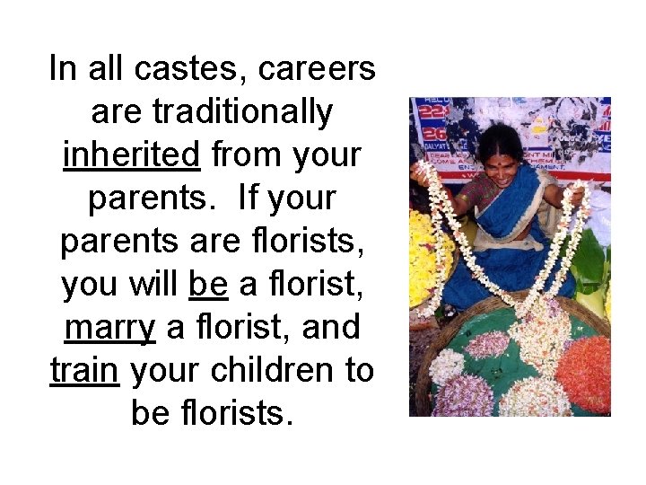 In all castes, careers are traditionally inherited from your parents. If your parents are In all castes, careers are traditionally inherited from your parents. If your parents are