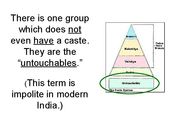There is one group which does not even have a caste. They are the There is one group which does not even have a caste. They are the