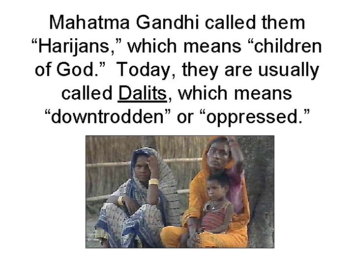 Mahatma Gandhi called them “Harijans, ” which means “children of God. ” Today, they Mahatma Gandhi called them “Harijans, ” which means “children of God. ” Today, they
