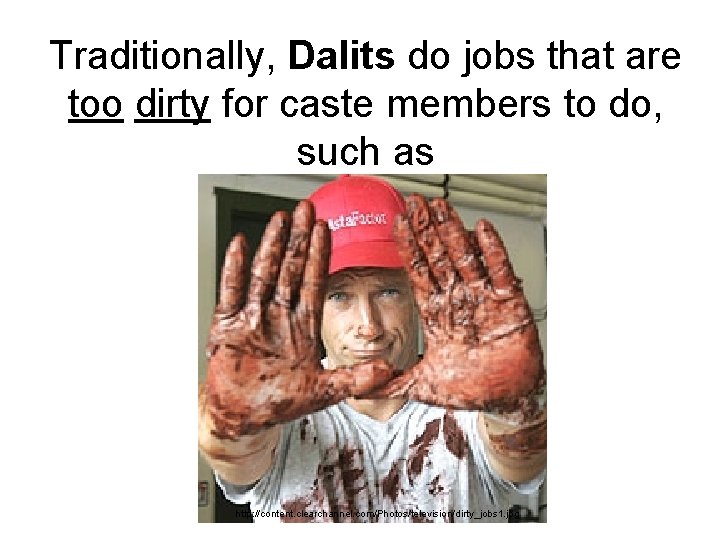 Traditionally, Dalits do jobs that are too dirty for caste members to do, such Traditionally, Dalits do jobs that are too dirty for caste members to do, such