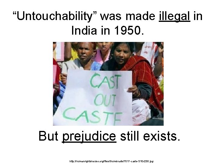 “Untouchability” was made illegal in India in 1950. But prejudice still exists. http: //humanrightshouse. “Untouchability” was made illegal in India in 1950. But prejudice still exists. http: //humanrightshouse.