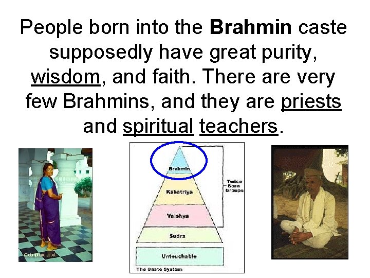 People born into the Brahmin caste supposedly have great purity, wisdom, and faith. There People born into the Brahmin caste supposedly have great purity, wisdom, and faith. There