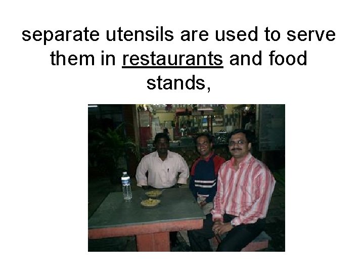 separate utensils are used to serve them in restaurants and food stands, separate utensils are used to serve them in restaurants and food stands,