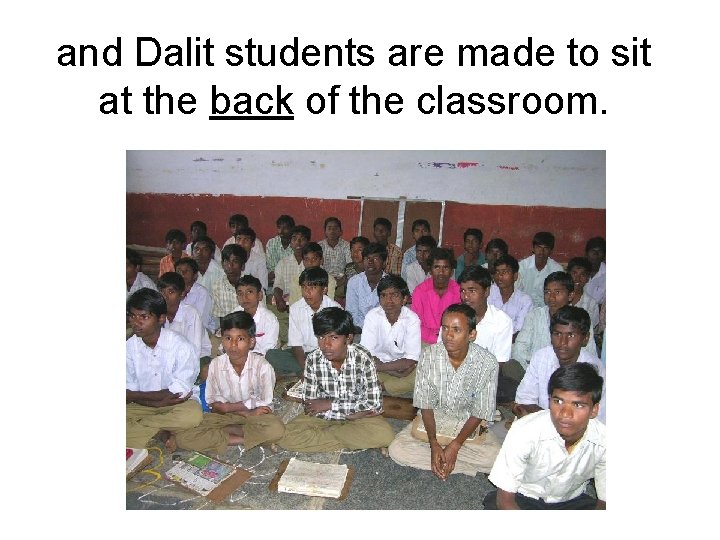 and Dalit students are made to sit at the back of the classroom. and Dalit students are made to sit at the back of the classroom.