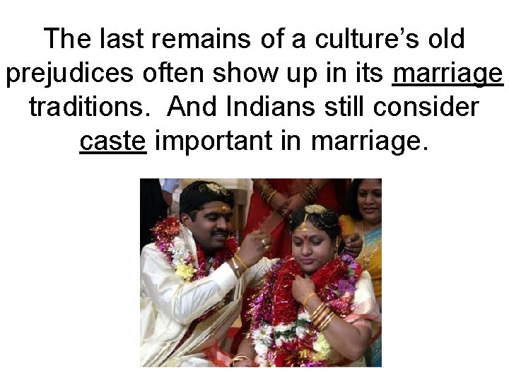 The last remains of a culture’s old prejudices often show up in its marriage The last remains of a culture’s old prejudices often show up in its marriage