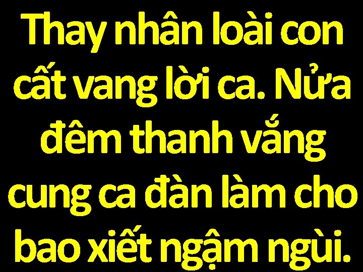 Thay nhân loài con cất vang lời ca. Nửa đêm thanh vắng cung ca