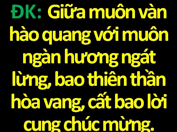 ĐK: Giữa muôn vàn hào quang với muôn ngàn hương ngát lừng, bao thiên