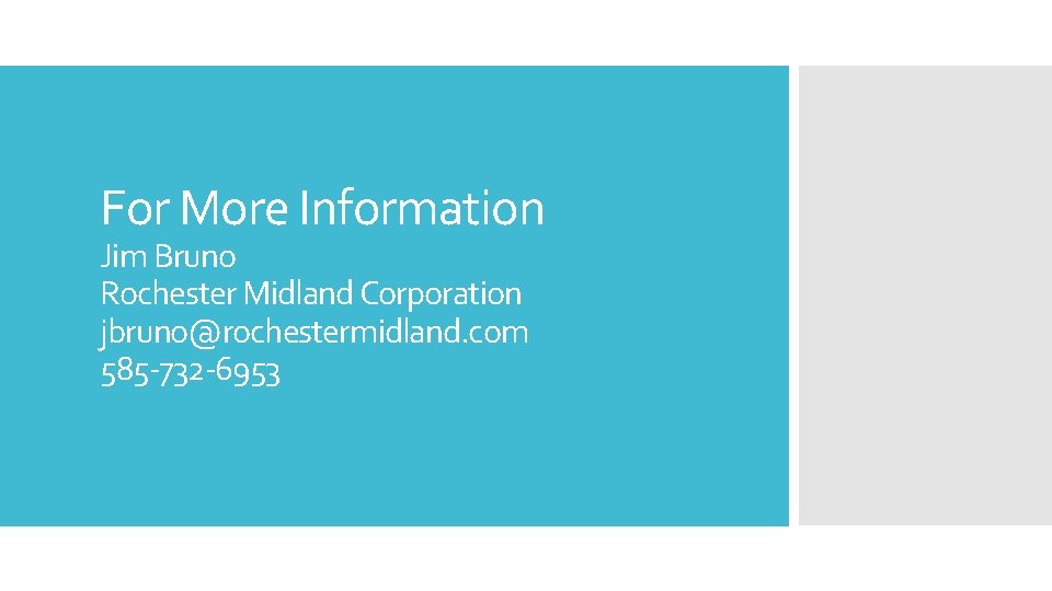 For More Information Jim Bruno Rochester Midland Corporation jbruno@rochestermidland. com 585 -732 -6953 