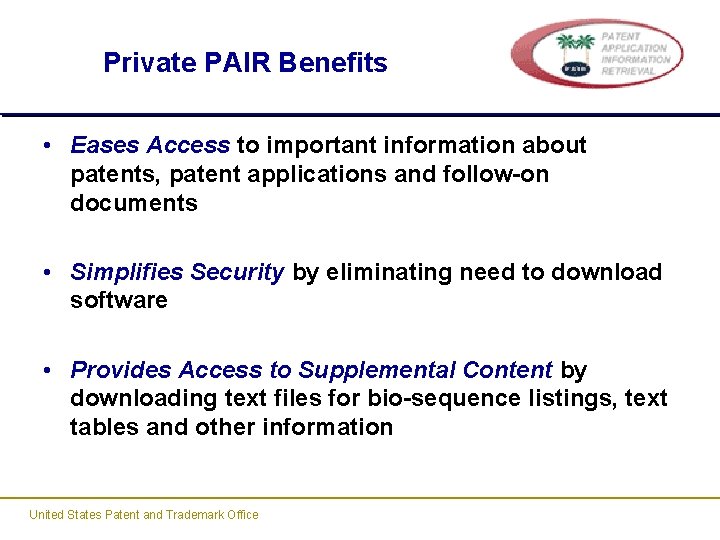 Private PAIR Benefits • Eases Access to important information about patents, patent applications and Private PAIR Benefits • Eases Access to important information about patents, patent applications and