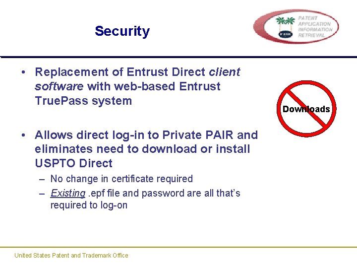 Security • Replacement of Entrust Direct client software with web-based Entrust True. Pass system Security • Replacement of Entrust Direct client software with web-based Entrust True. Pass system