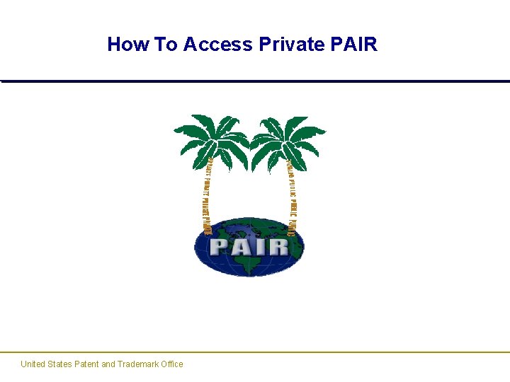 How To Access Private PAIR United States Patent and Trademark Office How To Access Private PAIR United States Patent and Trademark Office