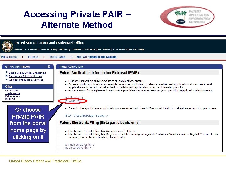 Accessing Private PAIR – Alternate Method Or choose Private PAIR from the portal home Accessing Private PAIR – Alternate Method Or choose Private PAIR from the portal home