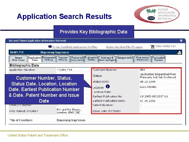 Application Search Results Provides Key Bibliographic Data Customer Number, Status Date, Location Date, Earliest Application Search Results Provides Key Bibliographic Data Customer Number, Status Date, Location Date, Earliest