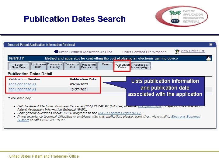 Publication Dates Search Lists publication information and publication date associated with the application United Publication Dates Search Lists publication information and publication date associated with the application United