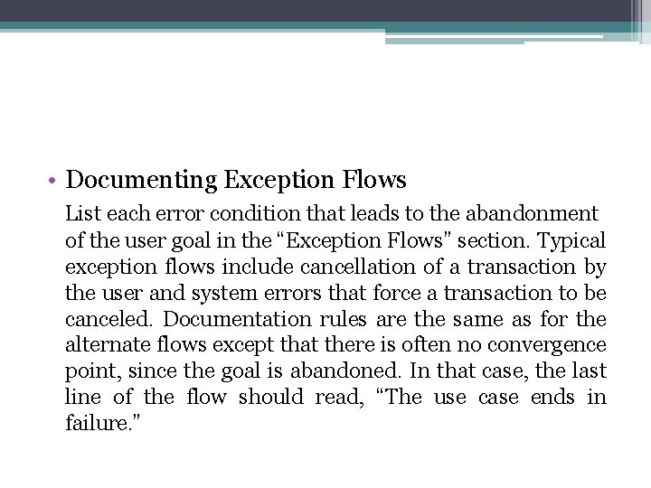 • Documenting Exception Flows List each error condition that leads to the abandonment