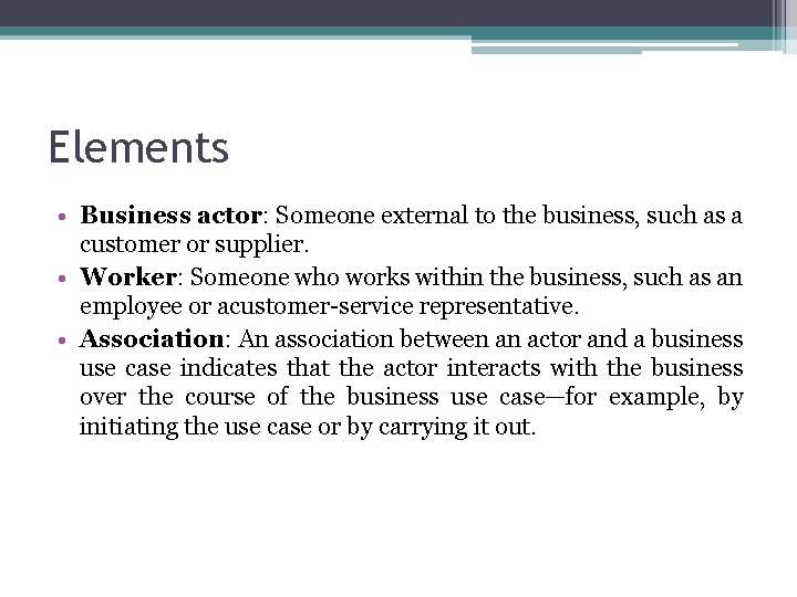 Elements • Business actor: Someone external to the business, such as a customer or