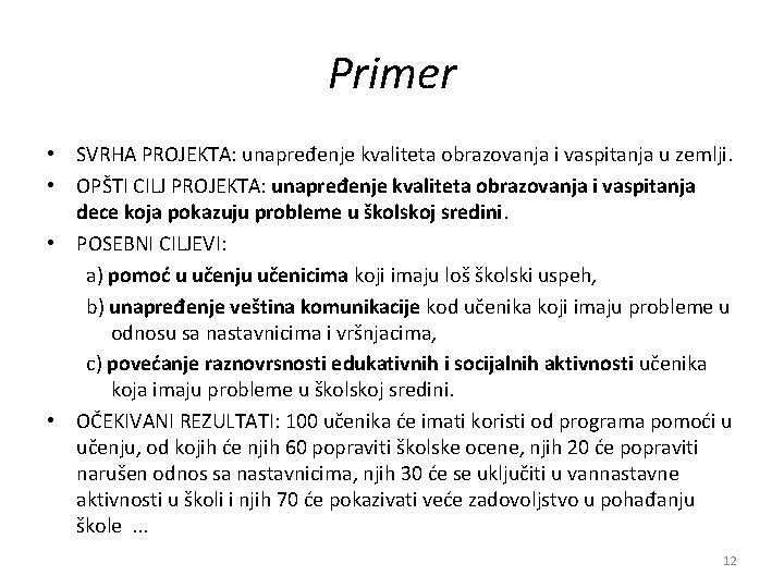 Primer • SVRHA PROJEKTA: unapređenje kvaliteta obrazovanja i vaspitanja u zemlji. • OPŠTI CILJ