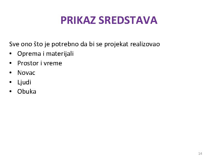 PRIKAZ SREDSTAVA Sve ono što je potrebno da bi se projekat realizovao • Oprema PRIKAZ SREDSTAVA Sve ono što je potrebno da bi se projekat realizovao • Oprema