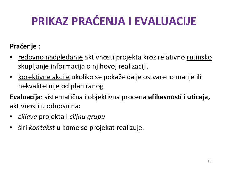 PRIKAZ PRAĆENJA I EVALUACIJE Praćenje : • redovno nadgledanje aktivnosti projekta kroz relativno rutinsko