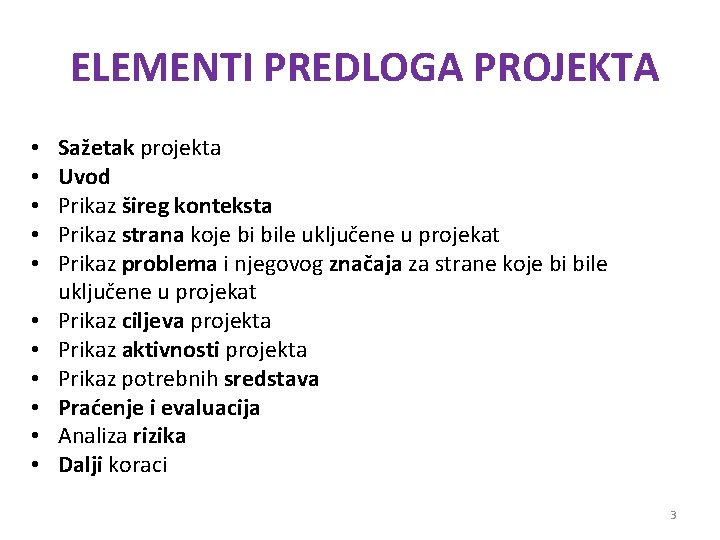 ELEMENTI PREDLOGA PROJEKTA • • • Sažetak projekta Uvod Prikaz šireg konteksta Prikaz strana