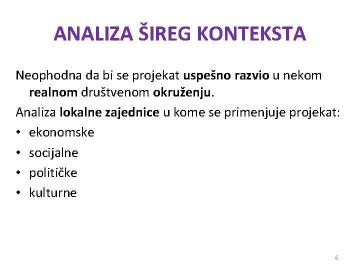 ANALIZA ŠIREG KONTEKSTA Neophodna da bi se projekat uspešno razvio u nekom realnom društvenom