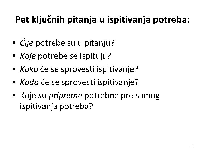 Pet ključnih pitanja u ispitivanja potreba: • • • Čije potrebe su u pitanju?