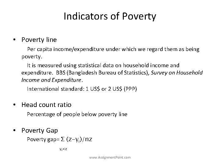 Indicators of Poverty • Poverty line Per capita income/expenditure under which we regard them