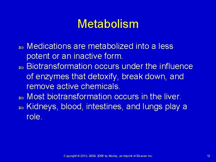 Metabolism Medications are metabolized into a less potent or an inactive form. Biotransformation occurs