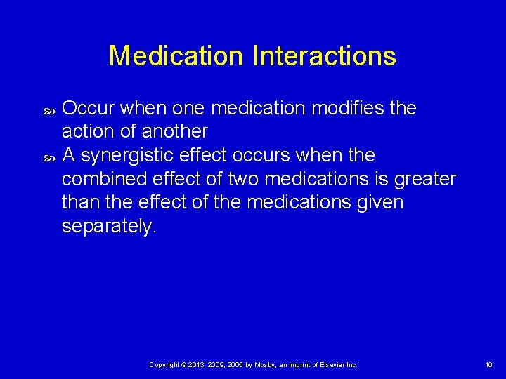 Medication Interactions Occur when one medication modifies the action of another A synergistic effect