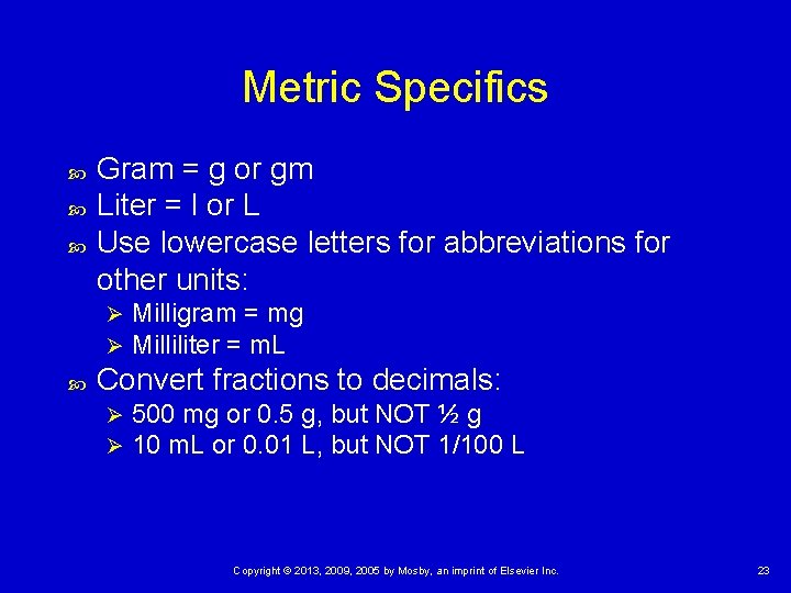 Metric Specifics Gram = g or gm Liter = l or L Use lowercase