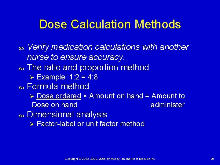 Dose Calculation Methods Verify medication calculations with another nurse to ensure accuracy. The ratio