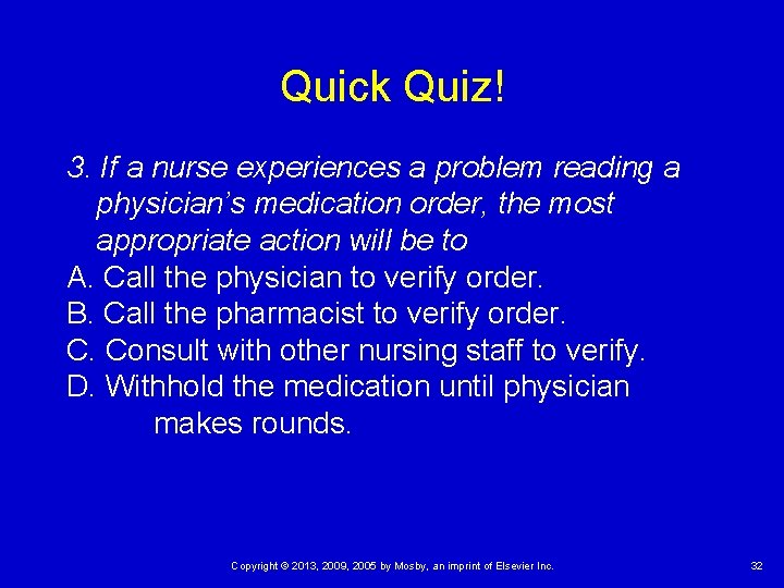 Quick Quiz! 3. If a nurse experiences a problem reading a physician’s medication order,