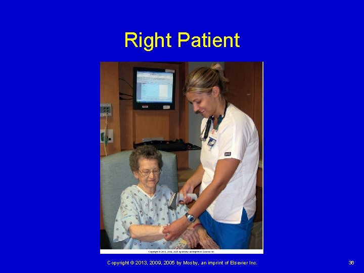 Right Patient Copyright © 2013, 2009, 2005 by Mosby, an imprint of Elsevier Inc.