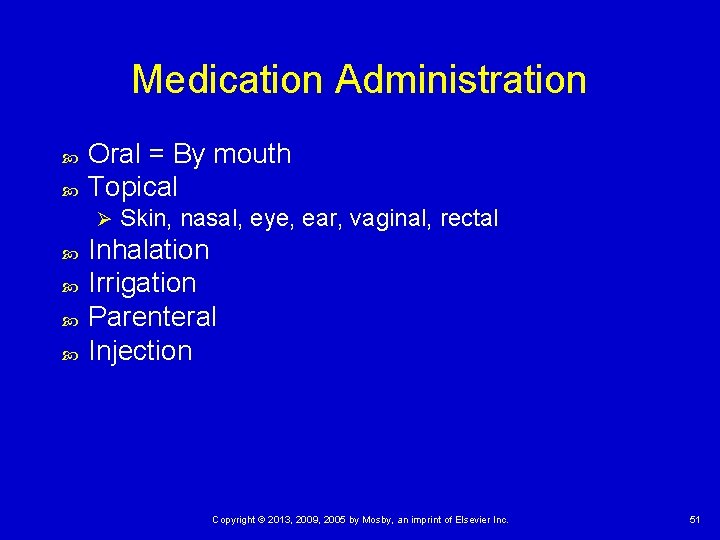 Medication Administration Oral = By mouth Topical Ø Skin, nasal, eye, ear, vaginal, rectal