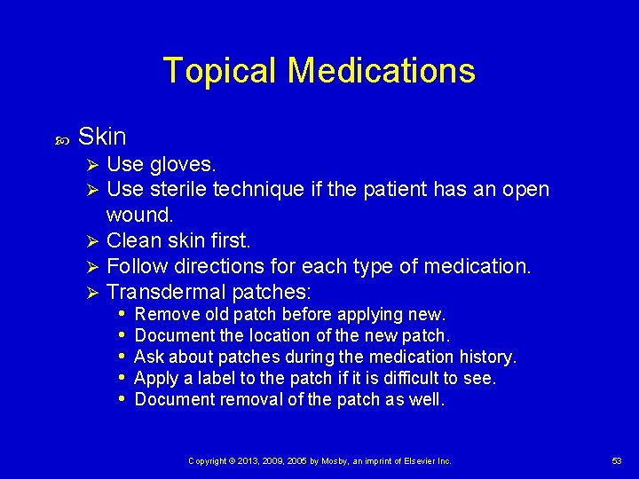 Topical Medications Skin Use gloves. Use sterile technique if the patient has an open