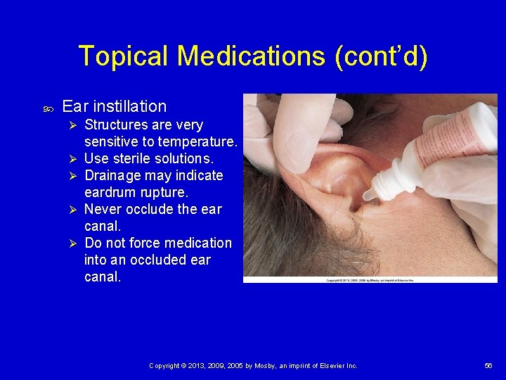 Topical Medications (cont’d) Ear instillation Ø Ø Ø Structures are very sensitive to temperature.
