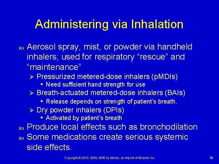 Administering via Inhalation Aerosol spray, mist, or powder via handheld inhalers; used for respiratory