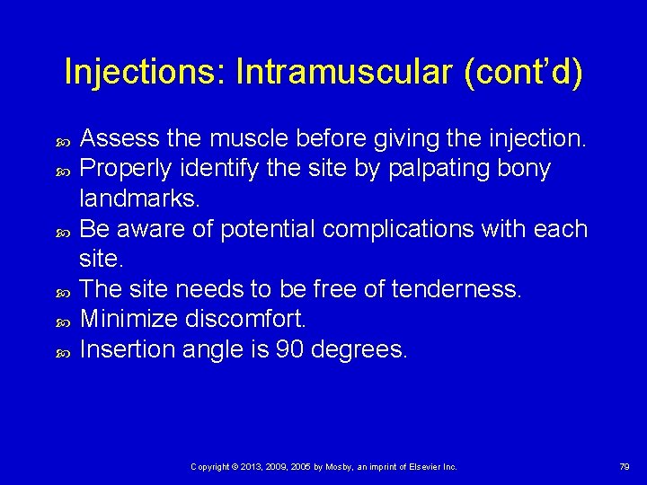 Injections: Intramuscular (cont’d) Assess the muscle before giving the injection. Properly identify the site