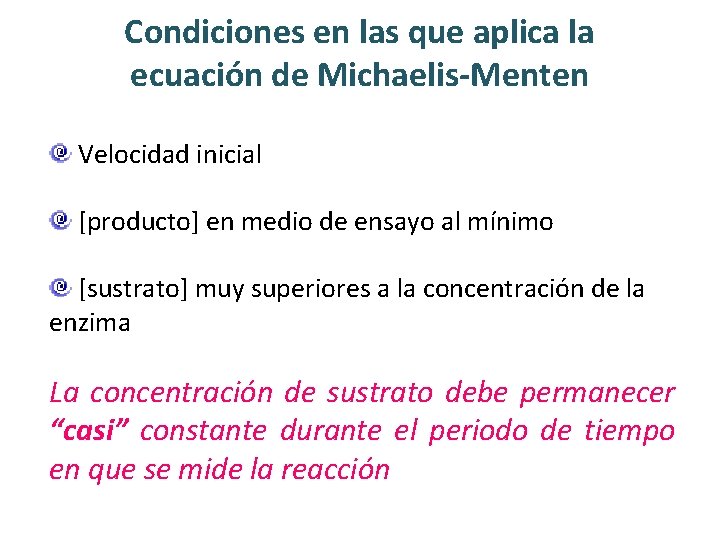 Condiciones en las que aplica la ecuación de Michaelis-Menten Velocidad inicial [producto] en medio