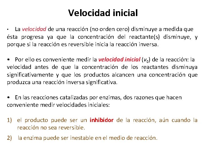 Velocidad inicial La velocidad de una reacción (no orden cero) disminuye a medida que Velocidad inicial La velocidad de una reacción (no orden cero) disminuye a medida que