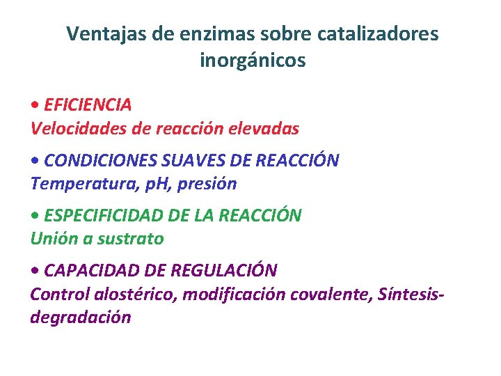 Ventajas de enzimas sobre catalizadores inorgánicos • EFICIENCIA Velocidades de reacción elevadas • CONDICIONES Ventajas de enzimas sobre catalizadores inorgánicos • EFICIENCIA Velocidades de reacción elevadas • CONDICIONES