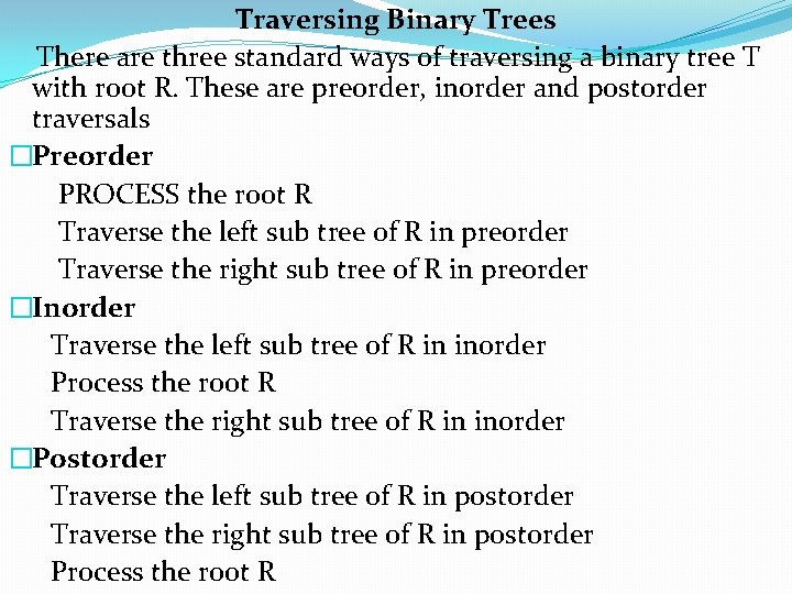 Traversing Binary Trees There are three standard ways of traversing a binary tree T