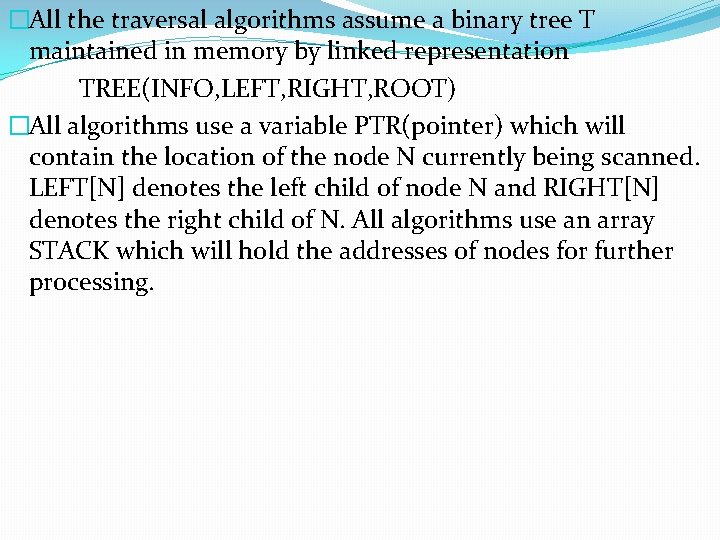 �All the traversal algorithms assume a binary tree T maintained in memory by linked