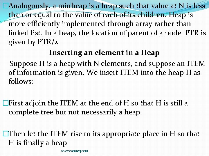 �Analogously, a minheap is a heap such that value at N is less than