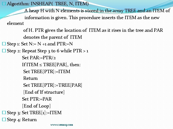 � Algorithm: INSHEAP( TREE, N, ITEM) A heap H with N elements is stored